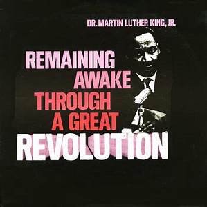 REMAINING AWAKE THROUGH A GREAT REVOLUTION (MARTIN LUTHER KING)