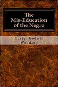 THE MIS-EDUCATION OF THE NEGRO